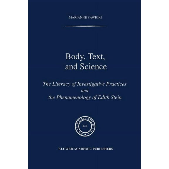 Phaenomenologica Body, Text, and Science: The Literacy of Investigative Practices and the Phenomenology of Edith Stein, Book 144, (Paperback)