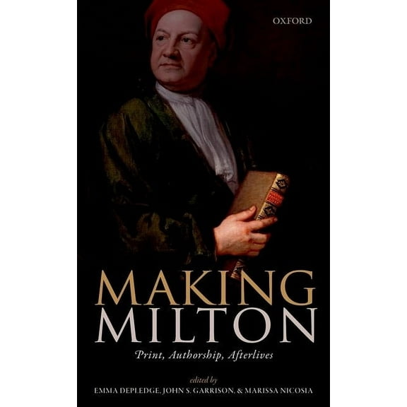 Making Milton: Print, Authorship, Afterlives, (Hardcover)