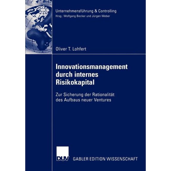 UnternehmensfÃ¼hrung & Controlling Innovationsmanagement Durch Internes Risikokapital: Zur Sicherung Der RationalitÃ¤t Des Aufbaus Neuer Ventures, (Paperback)