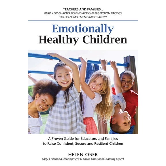 Emotionally Healthy Children: A Proven Guide for Educators and Families to Raise Confident, Secure and Resilient Childre, (Paperback)