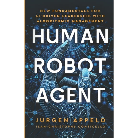 Human Robot Agent: New Fundamentals for AI-Driven Leadership with Algorithmic Management, (Paperback)