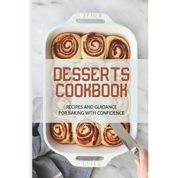 Desserts Cookbook: Recipes And Guidance For Baking With Confidence: Guide To Make Bread With Fruit Toppings (Paperback)