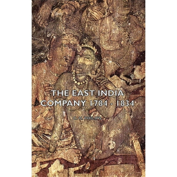 The East India Company 1784 - 1834, (Paperback)