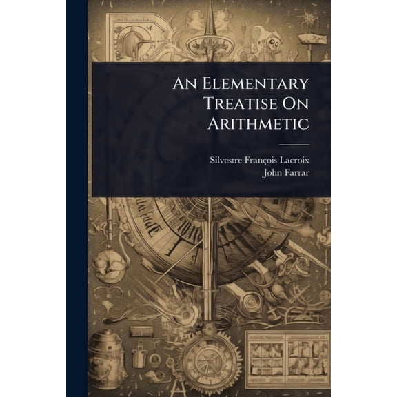 An Elementary Treatise On Arithmetic, (Paperback)