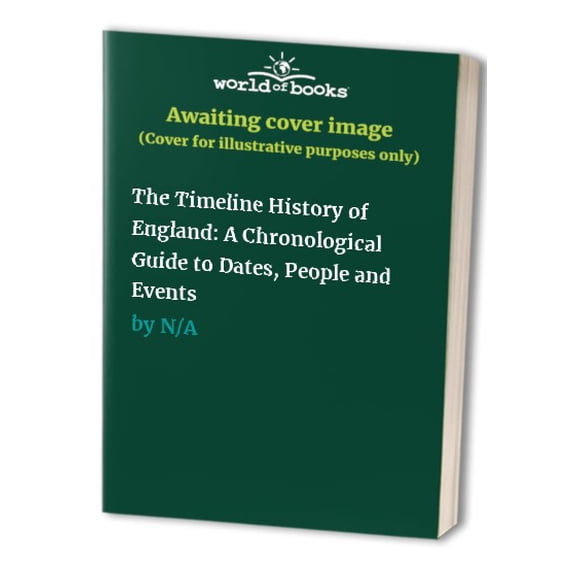 Pre-Owned The Timeline History of England: A Chronological Guide to Dates, People and Events Paperback