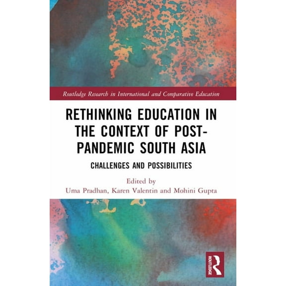 Routledge Research in International and  Rethinking Education in the Context of Post-Pandemic South Asia: Challenges and Possibilities, (Paperback)