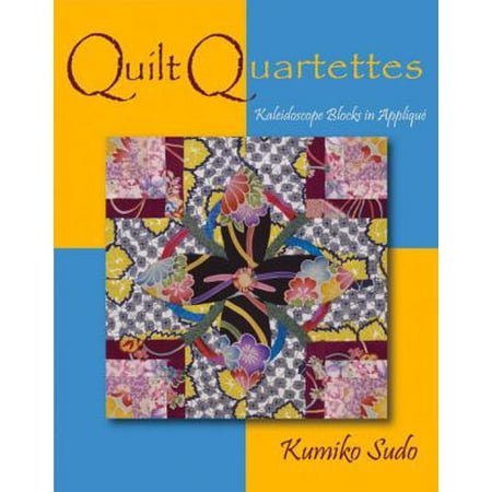 Quilt Quartettes: Kaleidoscope Effects in Applique
