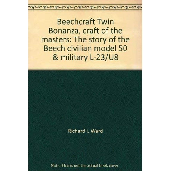 Pre-Owned Beechcraft Twin Bonanza, craft of the masters: The story of the Beech civilian model 50 & military L-23/U8 (Paperback) 0965272710 9780965272711