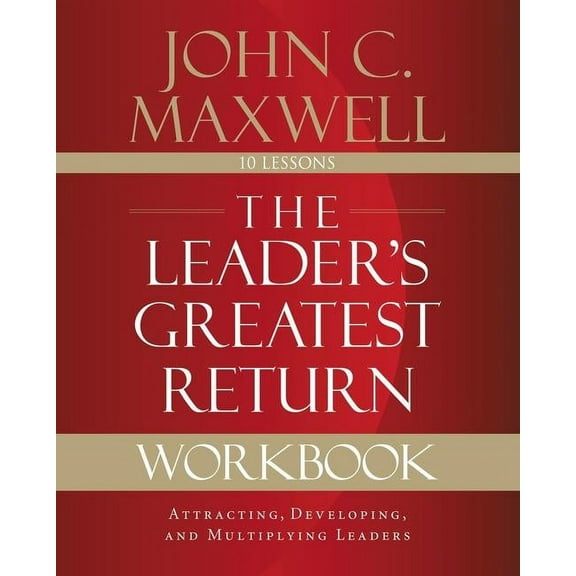 The Leader's Greatest Return Workbook: Attracting, Developing, and Multiplying Leaders, (Paperback)