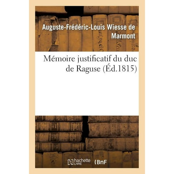Histoire: Mémoire Justificatif Du Duc de Raguse (Paperback)