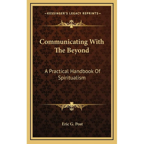 Communicating With The Beyond: A Practical Handbook Of Spiritualism, (Hardcover)