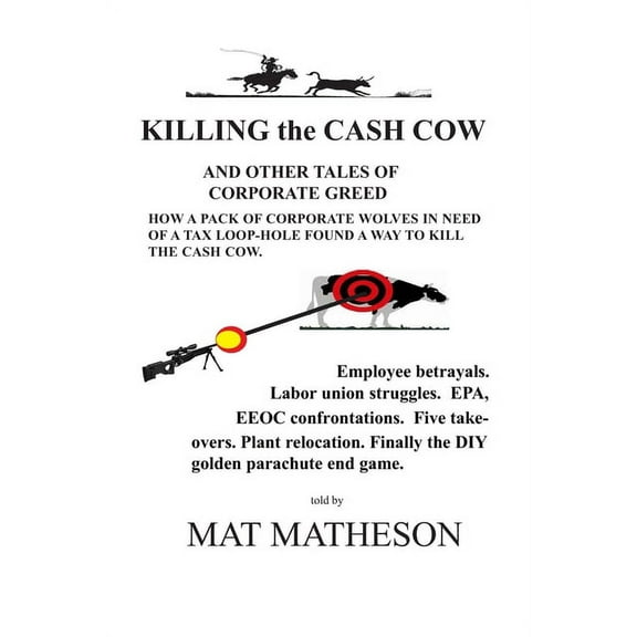KILLING the CASH COW : And other tales of corporate greed (Paperback)
