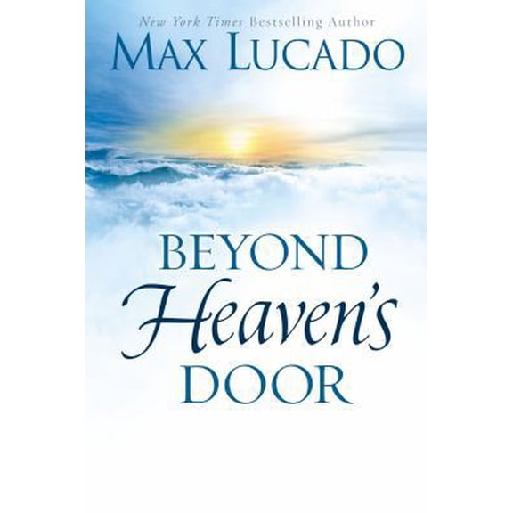 Pre-Owned Beyond Heaven's Door: Finding Hope for Today in the Promise of Eternal Life (Hardcover) 0849948436 9780849948435