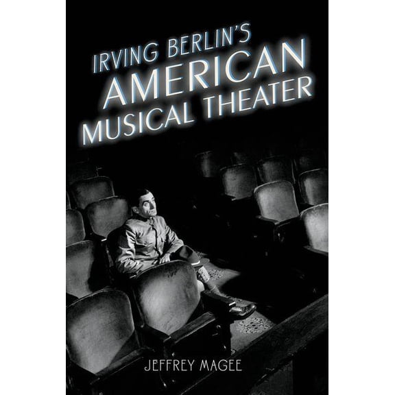 Broadway Legacies Irving Berlin's American Musical Theater, (Paperback)