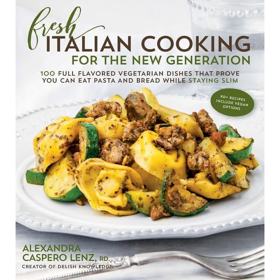 Fresh Italian Cooking for the New Generation: 100 Full-Flavored Vegetarian Dishes That Prove You Can Stay Slim While Eating Pasta and Bread (Paperback)