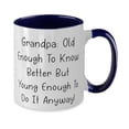 thumbnail image 2 of Cheap Grandfather, Grandpa: Old Enough To Know Better But Young Enough To Do It!, Cute Holiday Two Tone 11oz Mug From Grandfather, 2 of 2