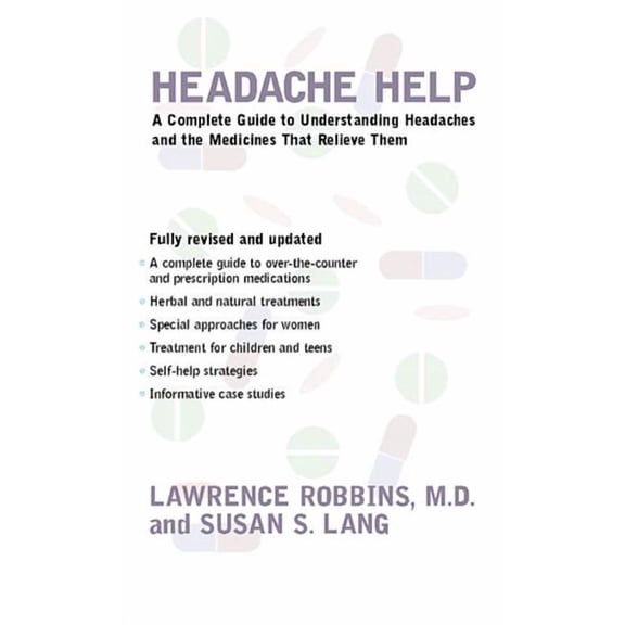 Headache Help: A Complete Guide to Understanding Headaches and the Medications That Relieve Them, (Paperback)