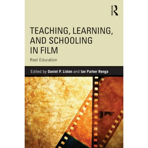 Teaching, Learning, and Schooling in Film: Reel Education, (Paperback)