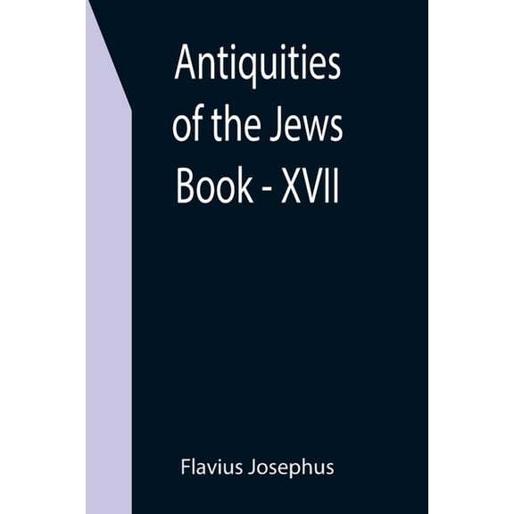 Antiquities of the Jews; Book - XVII, (Paperback)