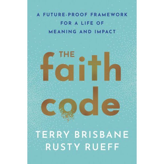 Pre-Owned The Faith Code: A Future-Proof Framework for a Life of Meaning and Impact (Hardcover) 1640656553 9781640656550