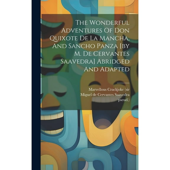 The Wonderful Adventures Of Don Quixote De La Mancha, And Sancho Panza [by M. De Cervantes Saavedra] Abridged And Adapted (Hardcover)