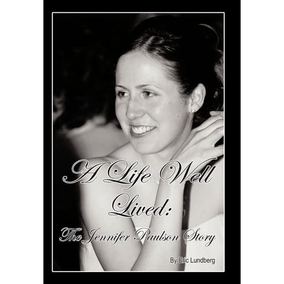 A Life Well Lived: The Jennifer Paulson Story, (Hardcover)