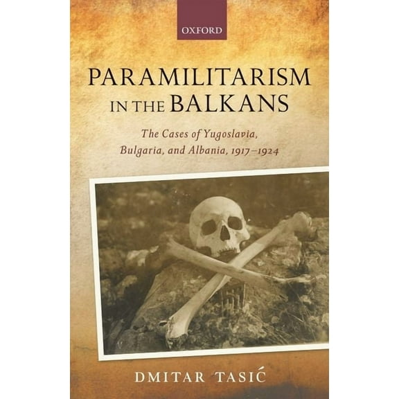 Greater War Paramilitarism in the Balkans: Yugoslavia, Bulgaria, and Albania, 1917-1924, (Hardcover)