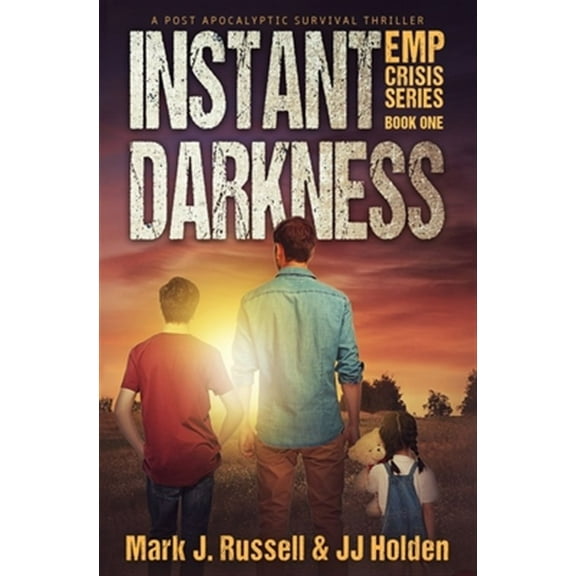 Instant Darkness: A Post Apocalyptic Survival Thriller (EMP Crisis Series Book 1) (Paperback) by J J Holden, Mark J Russell