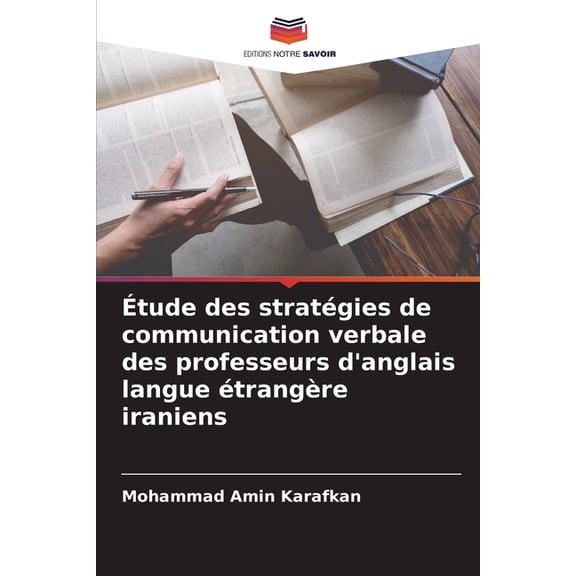 Étude des stratégies de communication verbale des professeurs d'anglais langue étrangère iraniens, (Paperback)