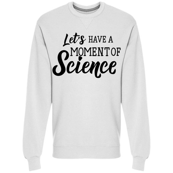 A Moment Of Science Sweatshirt Men -Image by Shutterstock, Male 3X-Large