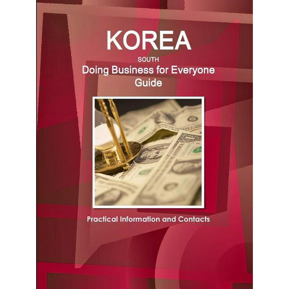 Korea South - Doing Business for Everyone Guide: Practical Information and Contacts (Paperback)