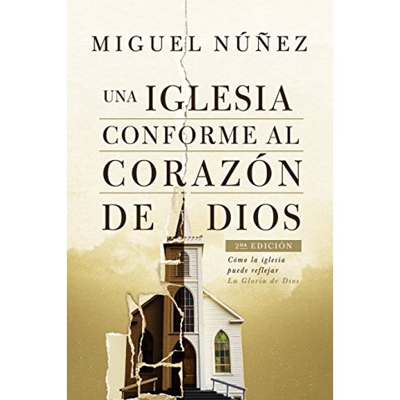 Una iglesia conforme al Corazn de Dios 2da Edicin: Cmo la iglesia puede reflejar la gloria de Dios (Édition Espagnole)