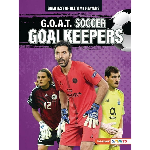 Greatest of All Time Players (Lerner (Tm G.O.A.T. Soccer Goalkeepers, (Paperback)