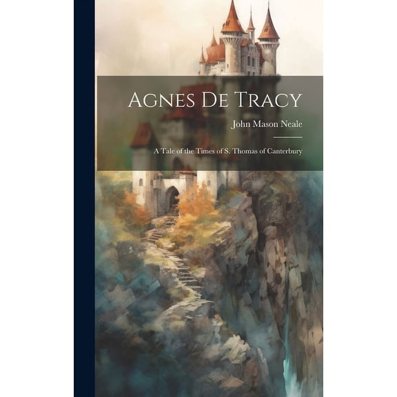 Agnes De Tracy : A Tale of the Times of S. Thomas of Canterbury (Hardcover)