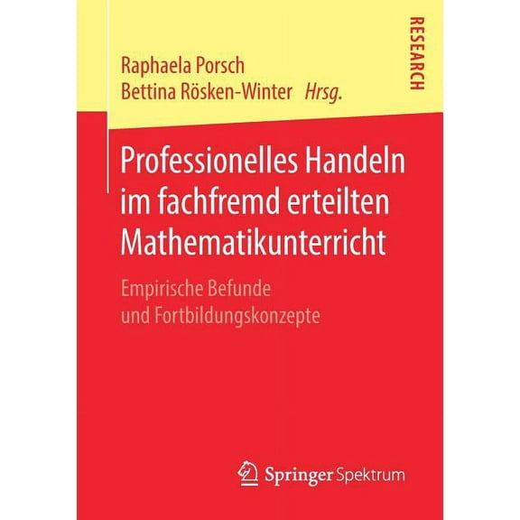 Professionelles Handeln Im Fachfremd Erteilten Mathematikunterricht: Empirische Befunde Und Fortbildungskonzepte, (Paperback)