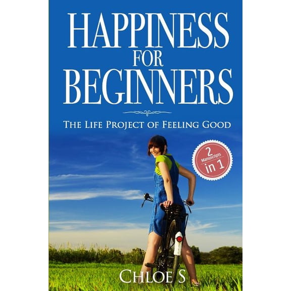 Happiness for beginners : 2 Manuscripts - The Life Project of Feeling Good (Paperback)