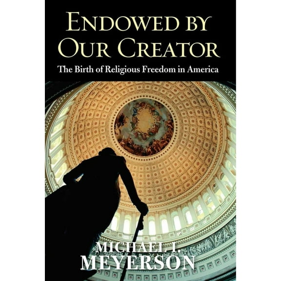 Endowed by Our Creator: The Birth of Religious Freedom in America, (Hardcover)