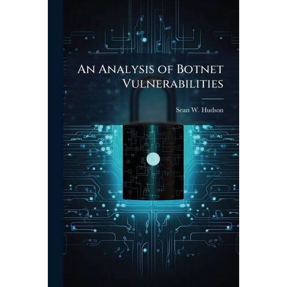 An Analysis of Botnet Vulnerabilities, (Paperback)