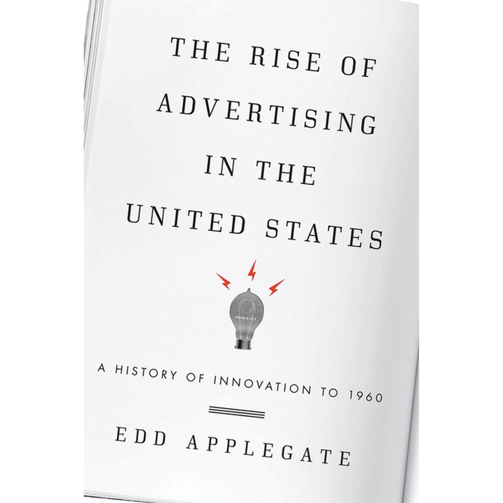 The Rise of Advertising in the United States : A History of Innovation to 1960 (Paperback)
