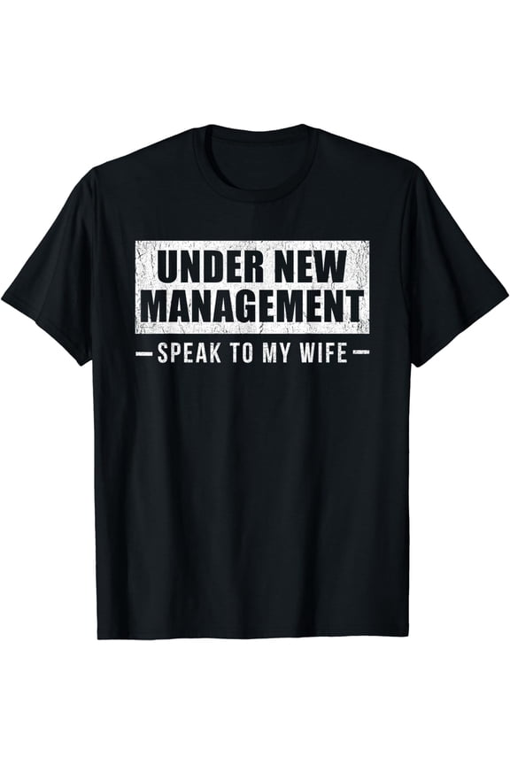 Funny Under New Management Speak To My Wife Humor Men's Graphic T-Shirt Retro Marriage Groom Wedding Anniversary Tee Shirt