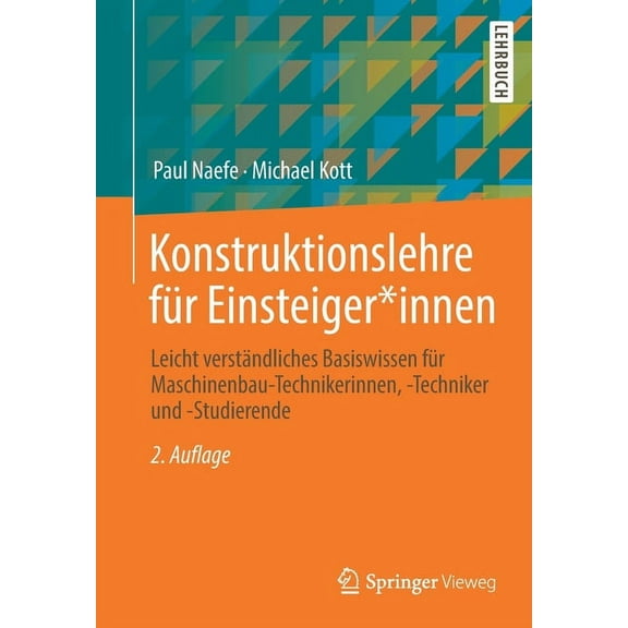 Konstruktionslehre FÃ¼r Einsteiger*innen: Leicht VerstÃ¤ndliches Basiswissen FÃ¼r Maschinenbau-Technikerinnen, -Techniker U, (Paperback)