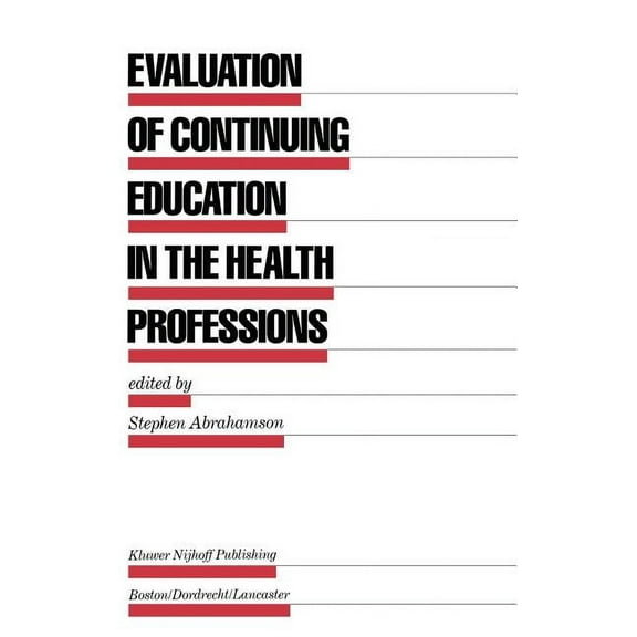 Evaluation in Education and Human Servic Evaluation of Continuing Education in the Health Professions, Book 18, (Hardcover)