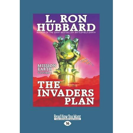 The Invaders Plan : Mission Earth the Biggest Science Fiction Dekalogy Ever Written: Volume One (Large Print 16pt), Volume