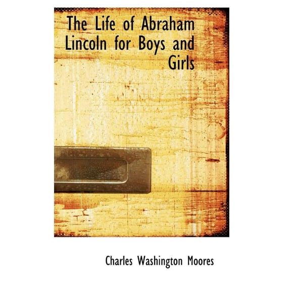 The Life of Abraham Lincoln for Boys and Girls (Hardcover)