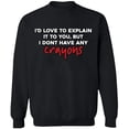 thumbnail image 2 of OXI Crewneck Sweatshirt - I Don't Have Any Crayons, Basic Casual Sweatshirts for Men's and Women Fleece Sweatshirt Long Sleeve - Black Small, 2 of 2