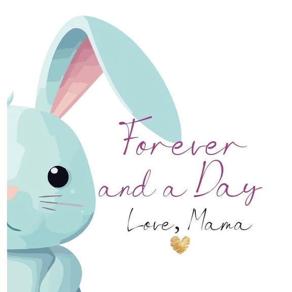 Forever and a Day, Love Mama: The Day My Daughter Was Born, (Hardcover)