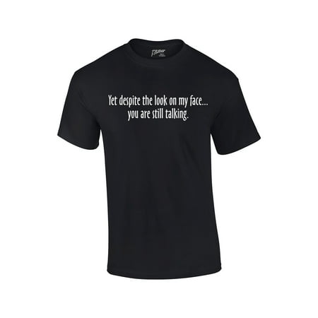 Yet Despite Look On My Face Funny T-Shirt (Best Looking Golf Shirts)