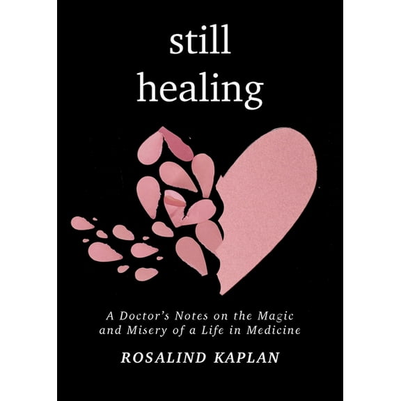 Still Healing: A Doctor's Notes on the Magic and Misery of a Life in Medicine, (Paperback)