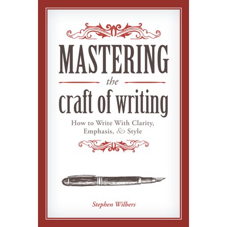 Pre-Owned Mastering the Craft of Writing: How to Write with Clarity, Emphasis, and Style (Paperback) 159963788X 9781599637884