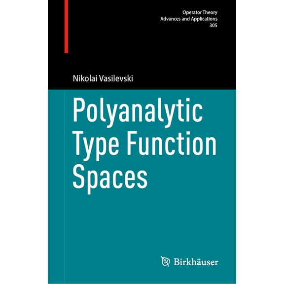Operator Theory: Advances and Applicatio Polyanalytic Type Function Spaces, Book 305, (Hardcover)